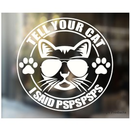 Tell Your Cat I Said Pspspsps Sticker [Made in The USA - 5"x5"] Funny Sticker Decal for Car or Truck Window or Bumper