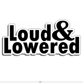 Loud and Lowered JDM Style Decal Sticker Custom Vinyl Turbo Lowered Hella Japan