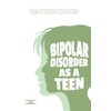 Bipolar Disorder As A Teen: Discover 5 practical ways to