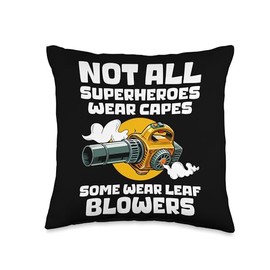 Not All Superheroes Wear Capes Some Wear Leaf Blowers Throw Pillow