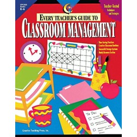 Creative Teaching Press Every Teacher's Guide to Classroom Management Grade Level K-6