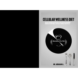  CELLULAR WELLNESS DIET: The best Guide on How to fight disease and support good Health Emotionally , physically, Mentally and Socially.