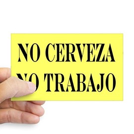 CafePress NO Cerveza NO Trabajo Rectangle Sticker Rectangle Bumper Sticker Car Decal
