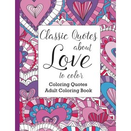Classic Quotes about Love to Color: Adult Coloring Book (Coloring Quotes)