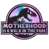 Unbranded motherhood is a walk in the park jurassic park SUBLIMATION PRINT