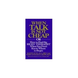 When Talk is Not Cheap: Or How to Find the Right Therapist When You Don't Know Where to Begin
