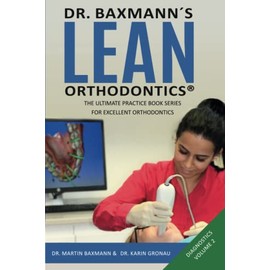 Dr. Baxmann´s LEAN ORTHODONTICS® - The Ultimate Practice Book Series for excellent Orthodontics: Diagnostics - Volume 2 (Dr. Baxmann´s LEAN ORTHODONTICS® - English Version)