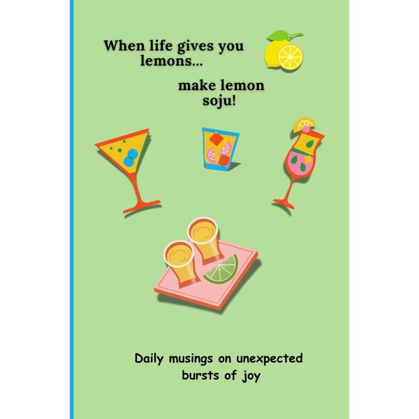 When life gives you lemons... make lemon soju!: This journal