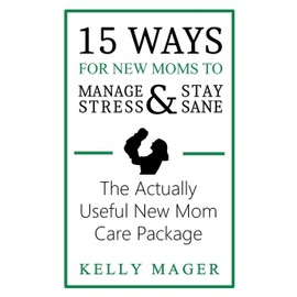 15 Ways For New Moms To Manage Stress And Stay Sane: The Actually Useful New Mom Care Package