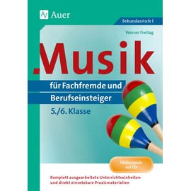 Musik für Fachfremde und Berufseinsteiger Kl. 5-6: Komplett ausgearbeitete Unterrichtseinheiten und direkt einsetzbare Praxismaterialien (5. und 6. Klasse) (Fachfremd unterrichten Sekundarstufe)