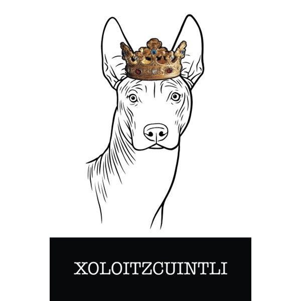 Xoloitzcuintli: Xoloitzcuintli King/Queen Wearing Crown Notebook Journal