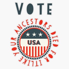 Vote, Like Your Ancestors Died for It-2020 Election Sticker Bumper Sticker Vinyl Decal 5"