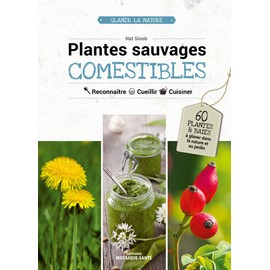 Plantes sauvages comestibles: Reconnaître, cueillir & cuisiner