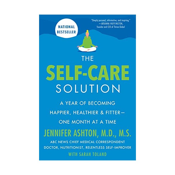 The Self-Care Solution: A Year of Becoming Happier, Healthier, and
