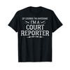 Court Reporter Work T-Shirt - Of Course I'm Awesome! T-Shirt