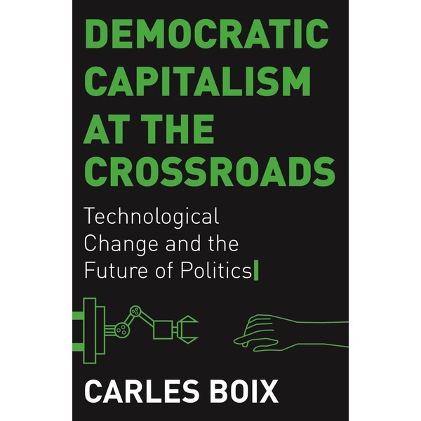 Democratic Capitalism at the Crossroads: Technological Change and the Future