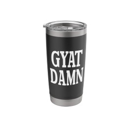 GYAT DAMN Funny Viral Trending Social Media Gyatt Meme Stainless Steel Insulated Tumbler