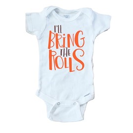 I'll Bring the Rolls Thanksgiving Funny Baby Onesie Outfit (3 to 6 months)