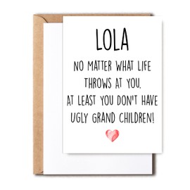 Funny Lola Card, No Matter What Life Throws At You At Least You Don't Have Ugly Grand Children, Greeting Birthday Card, Mother's Day Card