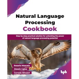 Natural Language Processing Cookbook: Step-by-step practical solution for unlocking the power of natural language processing potential (English Edition)
