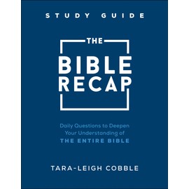 The Bible Recap Study Guide: Daily Questions to Deepen Your Understanding of the Entire Bible