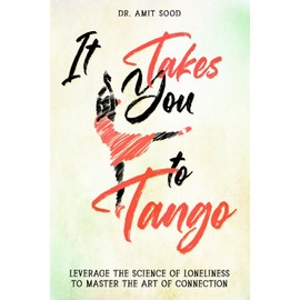 It Takes You to Tango: Leverage the science of loneliness to master the art of connection