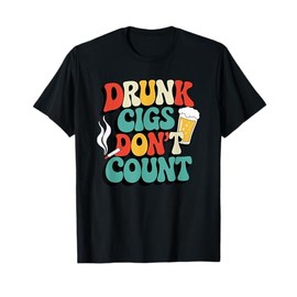Drunk Cigs Don't Count Humor Drinking Groovy T-Shirt