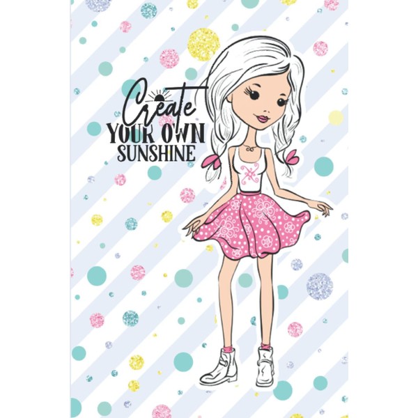 create you own sunshine: Cute Notebook Journal for girls :