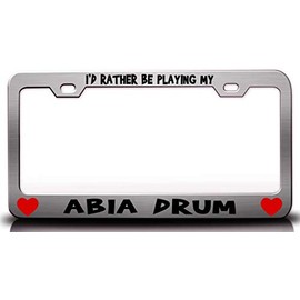 Custom Brother - I'd Rather BE Playing My ABIA Drum w/Heart Metal Car SUV Truck License Plate Frame Ch u46