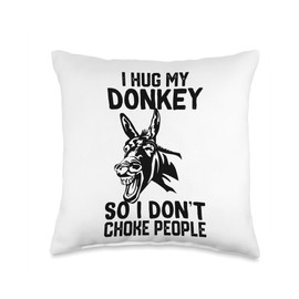 i Hug My Donkey So I Dont Choke People Throw Pillow