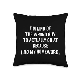 Fahson's Quotes Apparel I’m Kind of The Wrong Guy Because I Do My Homework Equality Throw Pillow, 16x16, Multicolor
