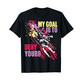 My Goal is to Deny Yours Soccer Goalie T-Shirt