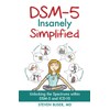 DSM-5 Insanely Simplified: Unlocking the Spectrums within DSM-5 and ICD-10