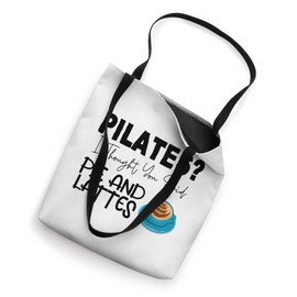 Pilates I Thought You Said Pie And Lattes --. Tote Bag