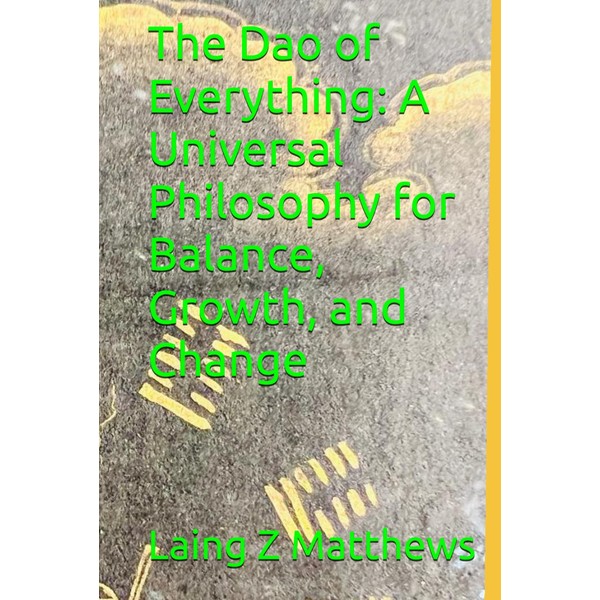 The Dao of Everything: A Universal Philosophy for Balance, Growth,