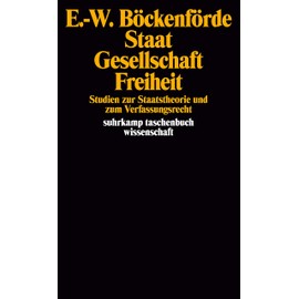 Staat, Gesellschaft, Freiheit: Studien zur Staatstheorie und zum Verfassungsrecht (suhrkamp taschenbuch wissenschaft)