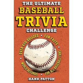 The Ultimate Baseball Trivia Challenge: Over 600 Quiz Questions for Die-Hard Baseball Fans