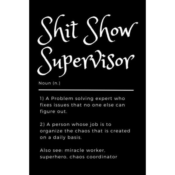 Sh*t Show Supervisor: The Ultimate Journal: Embracing Chaos with Humor