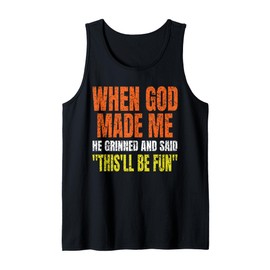 When God Made Me He Grinned and Said Funny Gifts Saying Tank Top