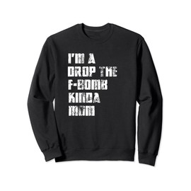 Funny Mom Design Im A Drop The F Bomb Kinda Mom Sweatshirt