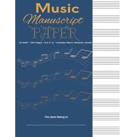 Music Manuscript Paper: Blank Sheet Music Notebook | Music Notation Guide for Composers, Students and Musicians | 10 Staff Manuscript per Page |100 Pages | 8.5 x 11 Inches