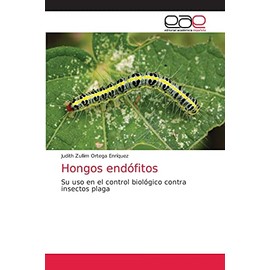 Hongos endófitos: Su uso en el control biológico contra insectos plaga