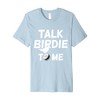 Talk Birdie To Me - Funny Golf Gifts Premium T-Shirt