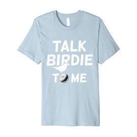 Talk Birdie To Me - Funny Golf Gifts Premium T-Shirt