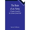 The Brain of an Army: A Popular Account of the