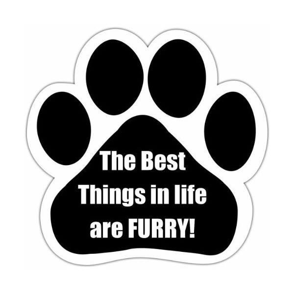 "The Best Things In Life Are Furry" Car Magnet With Unique Paw Shaped Design Measures 5.2 by 5.2 Inches Covered In UV Gloss For Weather Protection