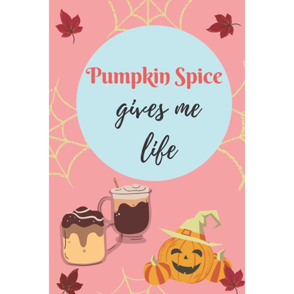 Pumpkin Spice gives me life: Inspirational Quote Notebook, halloween noteBook
