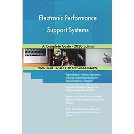 Electronic Performance Support Systems A Complete Guide - 2020 Edition