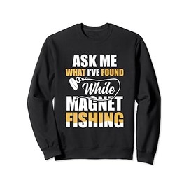 Ask Me What I've Found While Magnet Fishing Treasure Hunt Sweatshirt