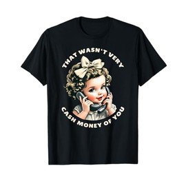 That Wasn't Very Cash Money Of You Tee Funny Retro Vintage T-Shirt